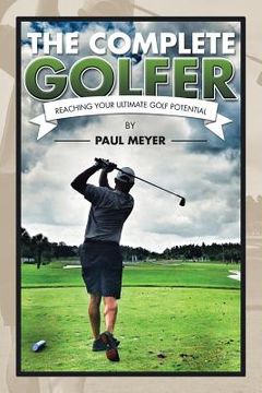 portada The Complete Golfer: Reaching Your Ultimate Golf Potential (en Inglés)