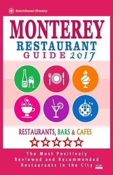 portada Monterey Restaurant Guide 2017: Best Rated Restaurants in Monterey, California - 400 Restaurants, Bars and Cafés recommended for Visitors, 2017 (in English)