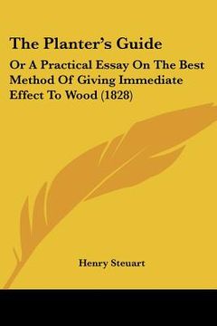 portada the planter's guide: or a practical essay on the best method of giving immediate effect to wood (1828) (en Inglés)