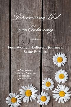portada Discovering God in the Ordinary: Four Women. Different Journeys. Same Pursuit. (en Inglés)
