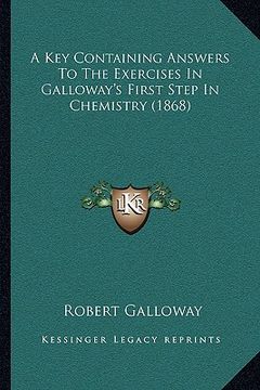 portada a key containing answers to the exercises in galloway's first step in chemistry (1868) (en Inglés)