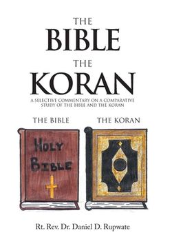 portada The Bible the Koran: A Selective Commentary on a Comparative Study of the Bible and the Koran (in English)