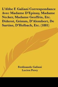 portada l'abbe f. galiani correspondance avec madame d'epinay, madame necker, madame geoffrin, etc. diderot, grimm, d'alembert, de sartine, d'holbach, etc. (1