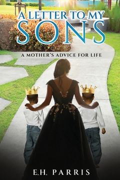 portada A Letter To My Sons: A Mothers Advice For Life