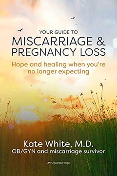 portada Your Guide to Miscarriage and Pregnancy Loss: Hope and Healing When You'Re no Longer Expecting 