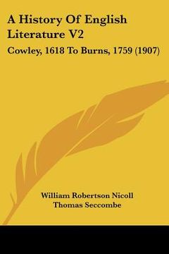 portada a history of english literature v2: cowley, 1618 to burns, 1759 (1907) (en Inglés)