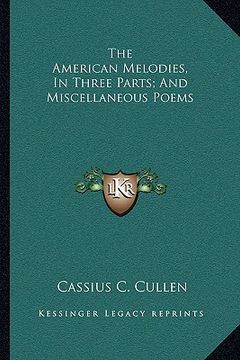 portada the american melodies, in three parts; and miscellaneous poems (en Inglés)