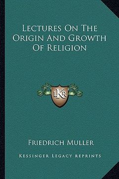 portada lectures on the origin and growth of religion (in English)