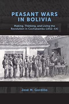 portada Peasant Wars in Bolivia: Making, Thinking, and Living the Revolution in Cochabamba, 1952-64 (en Inglés)