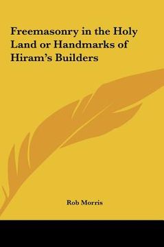 portada freemasonry in the holy land or handmarks of hiram's builders (en Inglés)