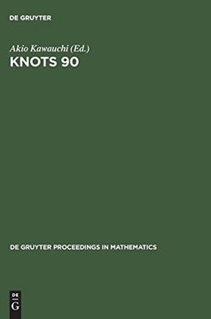 portada Knots 90: Proceedings of the International Conference on Knot Theory and Related Topics Held in Osaka (Japan), August 15 19, 1990 (de Gruyter Proceedings in Mathematics) 