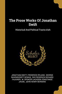 portada The Prose Works of Jonathan Swift: Historical and Political Tracts-Irish (en Inglés)