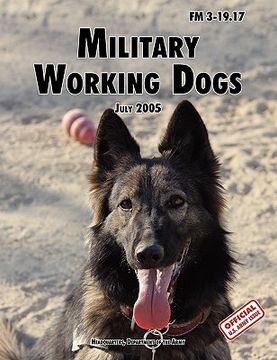 portada military working dogs: the official u.s. army field manual fm 3-19.17 (1 july 2005 revision) (in English)