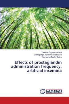 portada Effects of prostaglandin administration frequency, artificial insemina (en Inglés)