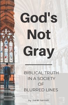 portada God's Not Gray: Biblical Truth in a Society of Blurred Lines (en Inglés)