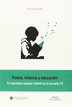 portada Poesía, Infancia y Educación: El Cancionero Popular Infantil en la Escuela 2. 0 (Arcadia) (in Spanish)
