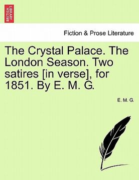 portada the crystal palace. the london season. two satires [in verse], for 1851. by e. m. g. (en Inglés)