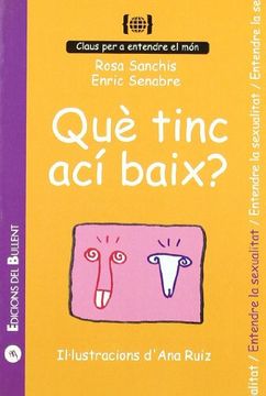 Que tinc ací baix?: Per a entendre la sexualitat (Claus per a entendre el món) (en Catalán)