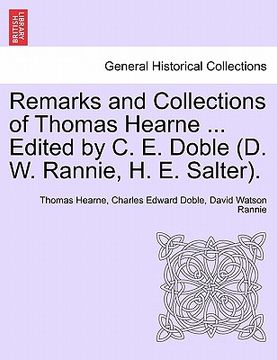 portada remarks and collections of thomas hearne ... edited by c. e. doble (d. w. rannie, h. e. salter). (en Inglés)