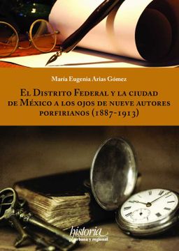 portada El Distrito Federal y la Ciudad de México a los Ojos de Nueve Autores Porfirianos (1887-1913) (in Spanish)