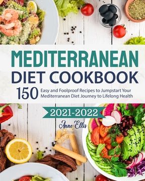 portada The Mediterranean Diet Cookbook 2021-2022: 150 Easy and Foolproof Recipes to Jumpstart Your Mediterranean Diet Journey to Lifelong Health (en Inglés)