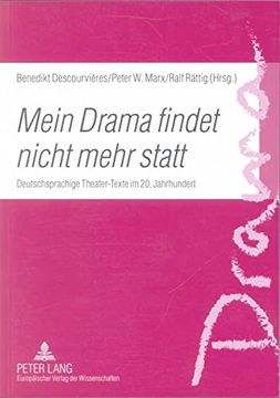 portada «Mein Drama Findet Nicht Mehr Statt»: Deutschsprachige Theater-Texte im 20. Jahrhundert (en Alemán)