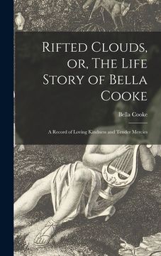 portada Rifted Clouds, or, The Life Story of Bella Cooke [microform]: a Record of Loving Kindness and Tender Mercies (en Inglés)