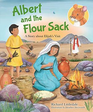 portada Albert and the Flour Sack: A Story About Elijah'S Visit (Albert'S Bible Stories) 