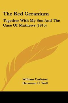 portada the red geranium: together with my son and the case of mathews (1915) (in English)