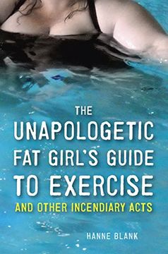 portada The Unapologetic fat Girl's Guide to Exercise and Other Incendiary Acts (en Inglés)