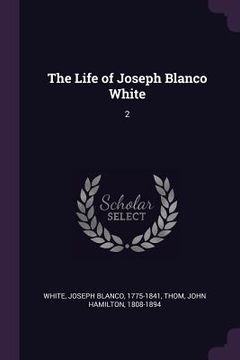 portada The Life of Joseph Blanco White: 2 (en Inglés)