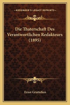 portada Die Thaterschaft Des Verantwortlichen Redakteurs (1895) (in German)