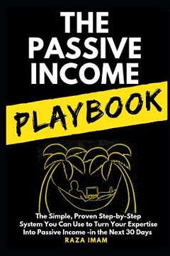 portada The Passive Income Playbook: The Simple, Proven, Step-by-Step System You Can Use to Make $500 to $2500 per Month of Passive Income in the Next 30 D (in English)