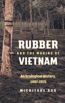 portada Rubber and the Making of Vietnam: An Ecological History, 1897-1975 (Flows, Migrations, and Exchanges) (en Inglés)