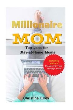 portada Millionaire Mum - Top Jobs for Stay At Home Moms: The Information You Needed And Then Some More... (en Inglés)