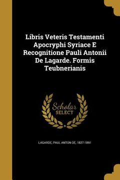 portada Libris Veteris Testamenti Apocryphi Syriace E Recognitione Pauli Antonii De Lagarde. Formis Teubnerianis
