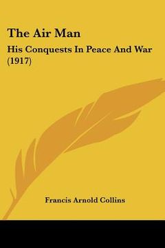 portada the air man: his conquests in peace and war (1917) (en Inglés)