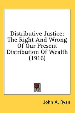 portada distributive justice: the right and wrong of our present distribution of wealth (1916) (in English)
