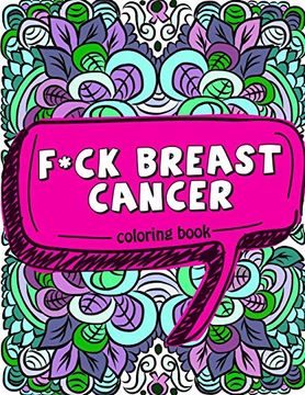 portada F*Ck Breast Cancer Coloring Book: 50 Sweary Inspirational Quotes and Mantras to Color - Fighting Cancer Coloring Book for Adults to Stay Positive,. 2 (Motivational Coloring Activity Book) 