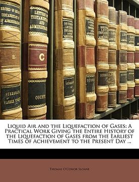 portada liquid air and the liquefaction of gases: a practical work giving the entire history of the liquefaction of gases from the earliest times of achieveme (en Inglés)