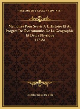 portada Memoires Pour Servir A L'Histoire Et Au Progres De L'Astronomie, De La Geographie, Et De La Physique (1738) (in French)