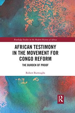 portada African Testimony in the Movement for Congo Reform: The Burden of Proof (Routledge Studies in the Modern History of Africa) (en Inglés)