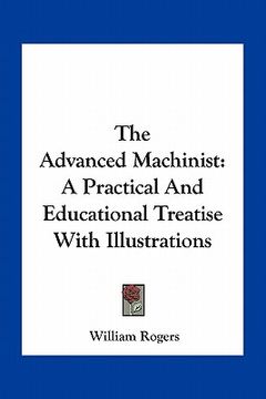 portada the advanced machinist: a practical and educational treatise with illustrations (en Inglés)