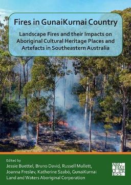 portada Fires in Gunaikurnai Country: Landscape Fires and Their Impacts on Aboriginal Cultural Heritage Places and Artefacts in Southeastern Australia (in English)