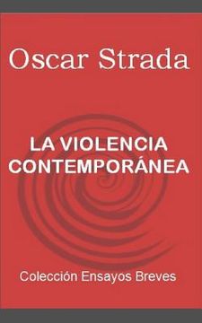 portada La Violencia ContemporÁnea: Notas Sobre La Incesante E Insensata Violencia. (colección Ensayos Breves) (spanish Edition)