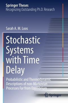 portada Stochastic Systems with Time Delay: Probabilistic and Thermodynamic Descriptions of Non-Markovian Processes Far from Equilibrium (in English)