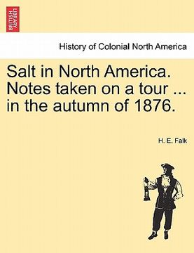 portada salt in north america. notes taken on a tour ... in the autumn of 1876. (en Inglés)