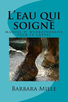 portada L'eau qui soigne: Manuel d' hydrothérapie pour le cheval (in French)