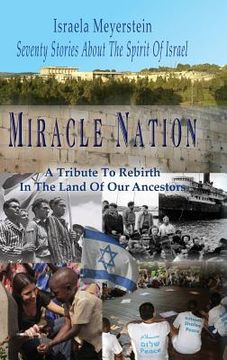 portada Miracle Nation: Seventy Stories About The Spirit Of Israel: A Tribute To Rebirth In The Land Of Our Ancestors (en Inglés)