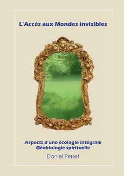 portada L'accès aux mondes invisibles: Vers une écologie intégrale et spirituelle (en Francés)